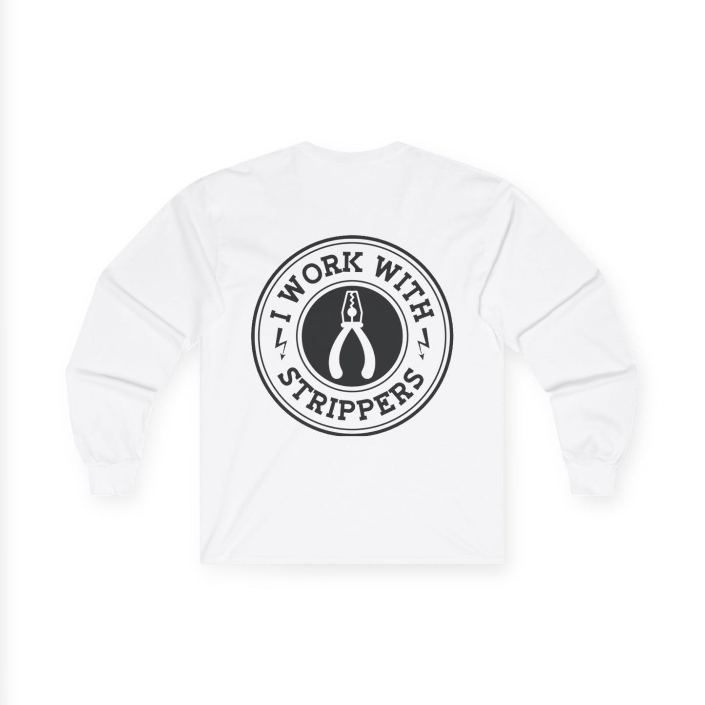 I Work With Strippers - Unisex Long Sleeve Tee