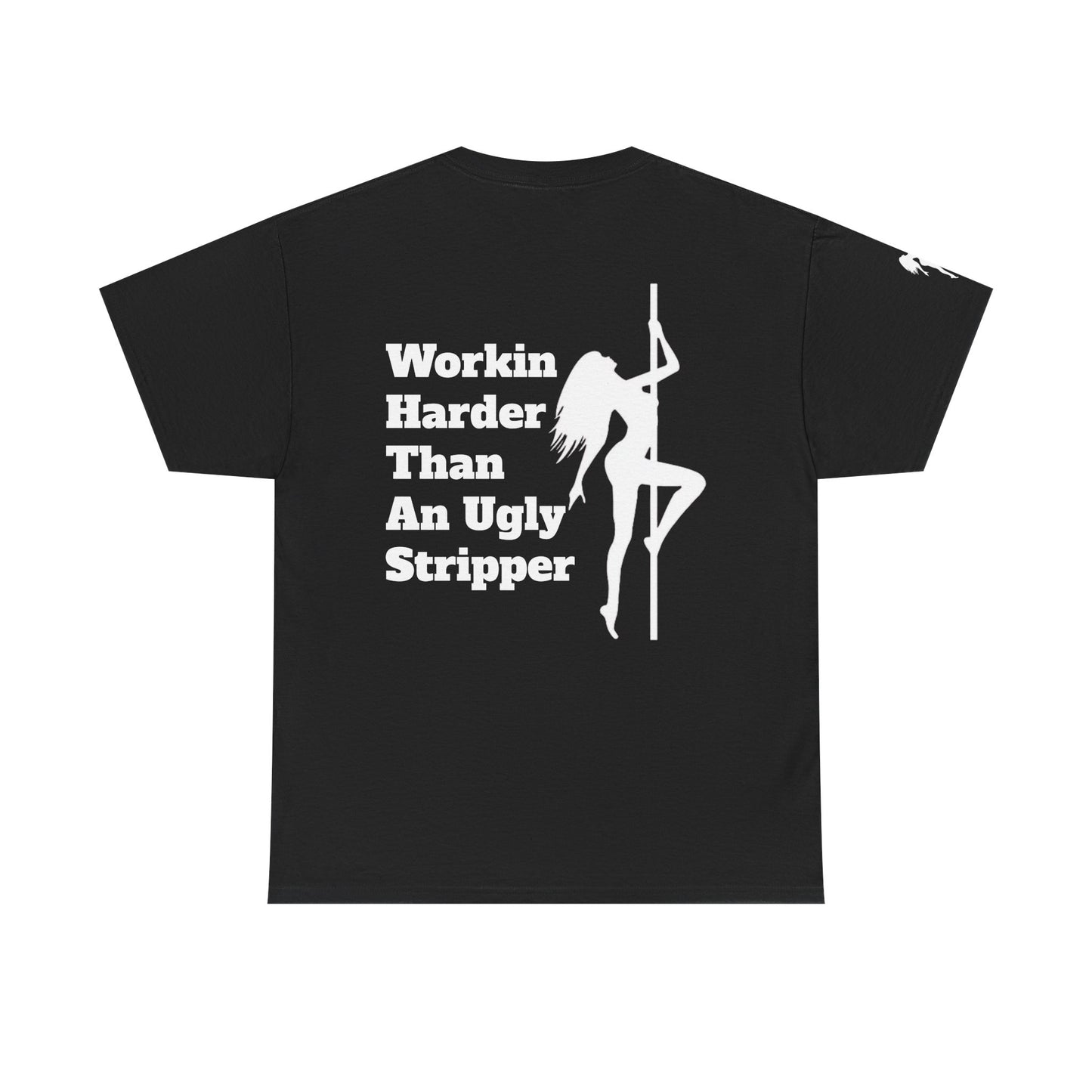 Workin Harder Than An Ugly Stripper - Unisex Heavy Cotton Tee