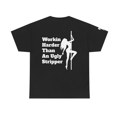 Workin Harder Than An Ugly Stripper - Unisex Heavy Cotton Tee