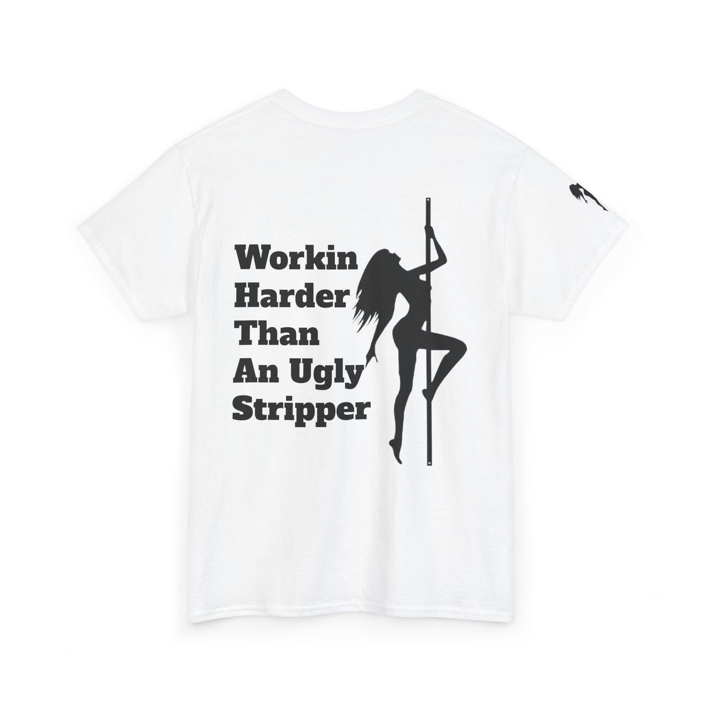 Workin Harder Than An Ugly Stripper - Unisex Heavy Cotton Tee