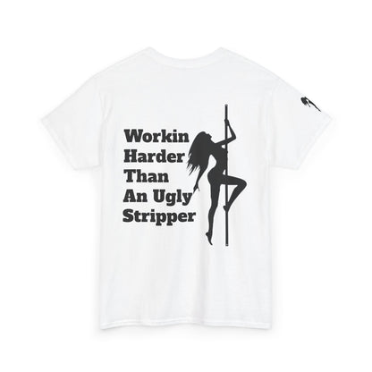 Workin Harder Than An Ugly Stripper - Unisex Heavy Cotton Tee
