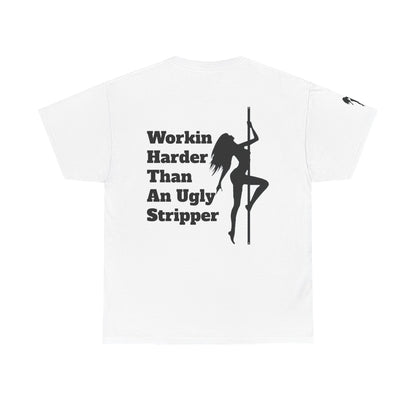 Workin Harder Than An Ugly Stripper - Unisex Heavy Cotton Tee