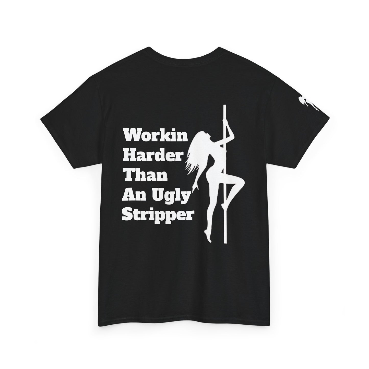 Workin Harder Than An Ugly Stripper - Unisex Heavy Cotton Tee