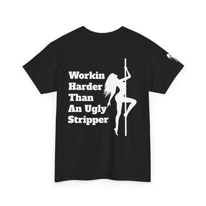 Workin Harder Than An Ugly Stripper - Unisex Heavy Cotton Tee