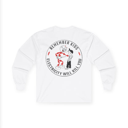 Remember kids, electricity will kill you - Unisex Long Sleeve Tee